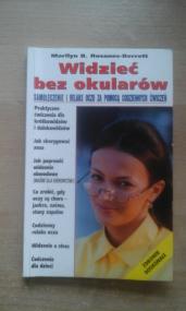 Widzieć bez okularów : samoleczenie i relaks oczu za pomocą codziennych ćwiczeń