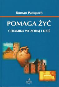 Pomaga żyć : ceramika wczoraj i dziś