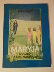 Maryja : opowieść o życiu Matki Bożej