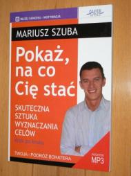 Pokaż, na co Cię stać : skuteczna sztuka wyznaczania celów : krok po kroku