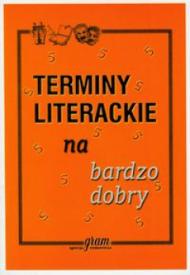 Terminy literackie na bardzo dobry : książka pomocnicza do nauki języka polskiego