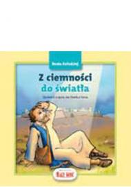 Z ciemności do światła : opowieść o życiu św. Pawła z Tarsu