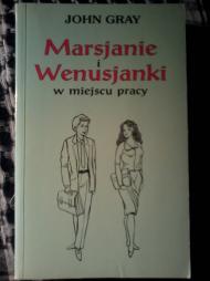 Marsjanie i Wenusjanki w miejscu pracy : poradnik pozwalający poprawić komunikację i wyniki w pracy