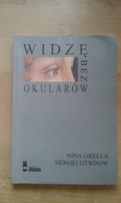 Widzę bez okularów : (naturalne metody poprawy wzroku)