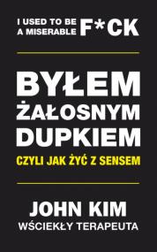 Byłem żałosnym dupkiem czyli Jak żyć z sensem