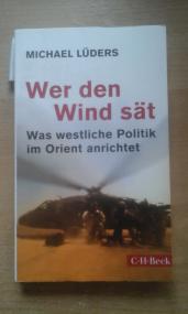 Wer den Wind sät Was westliche Politik im Orient anrichtet