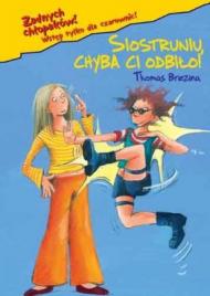 Siostruniu, chyba ci odbiło!