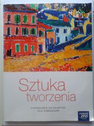 Sztuka tworzenia : podręcznik do plastyki dla gimnazjum