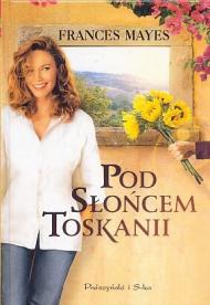 Pod słońcem Toskanii : u siebie we Włoszech