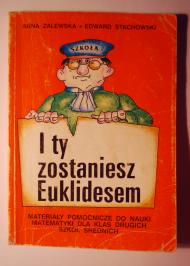 I ty zostaniesz Euklidesem : materiały pomocnicze do nauki matematyki dla klas drugich szkół średnich