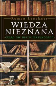 Wiedza nieznana : czego nie ma w leksykonach