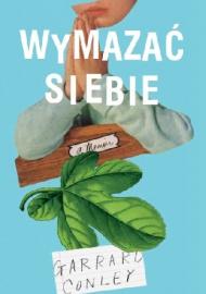 Wymazać siebie. Pamiętnik geja: rodzina, wiara i walka o własną tożsamość