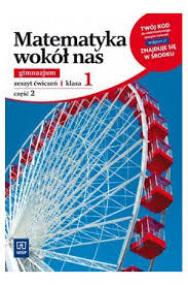 Matematyka wokół nas. Zeszyt ćwiczeń kl.1 gimnazjum część 2