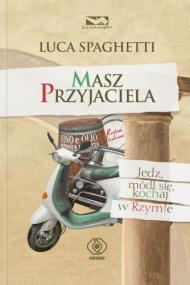 Masz przyjaciela : jedz, módl się, kochaj w Rzymie